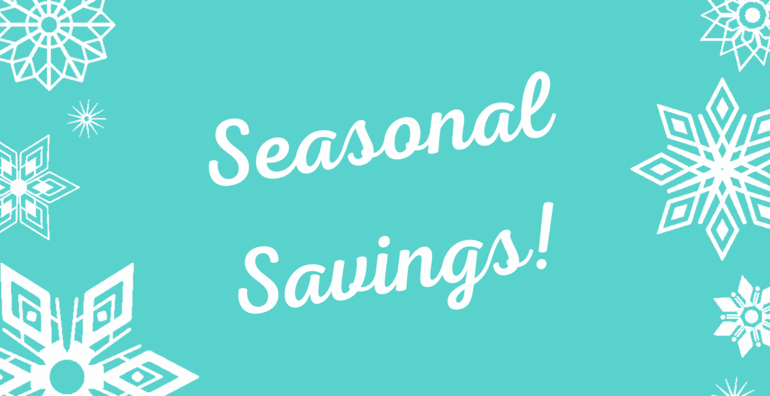 Seasonal Savings!